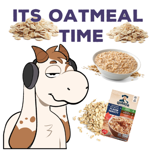 IT'S OATMEAL TIIIIIIME