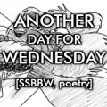 Another Day for Wednesday [SSBBW, stuffing, poetry]