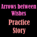 Arrows Between Wishes - Practice Story