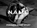 N.A.M.G (Pokemon Short story)