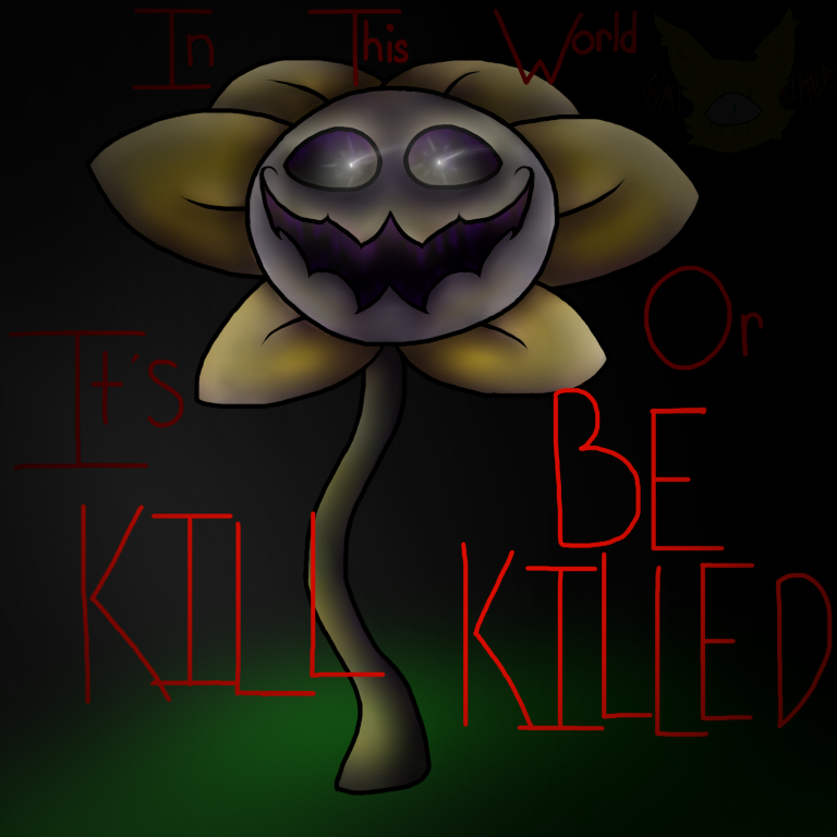 Undertale Flowey It's Kill or Be Killed