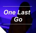 [One Last Go]