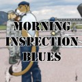 The Morning Inspection Blues