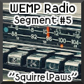 WEMP Segment - "Squirrelpaws"