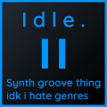 Idle | Synth Groove Thing??