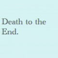 Death to the End.