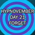 Hypnovember 2023 Day 21 - Forget