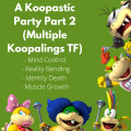 A Koopastic Party Part 2 (Multiple Koopalings TF)