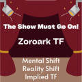 The Show Must Go On! (Zoroark TF)