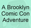 A Brooklyn Comic Con Adventure