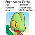 Fugitive to Fatty (PMD Fat Story)